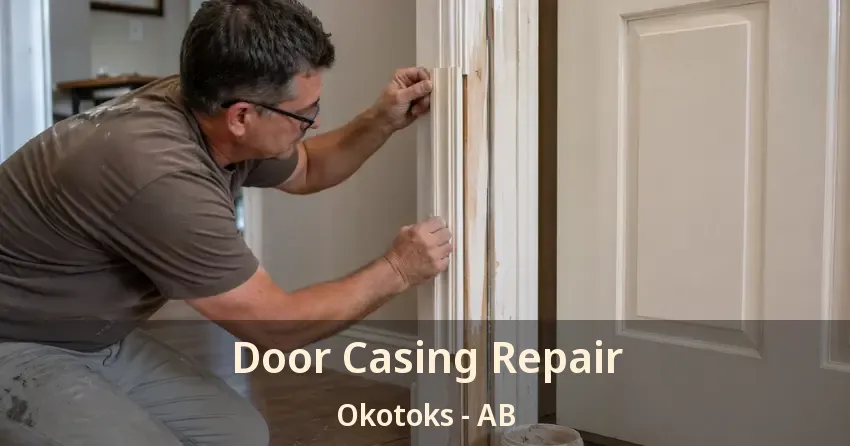 Door Casing Repair Okotoks - AB