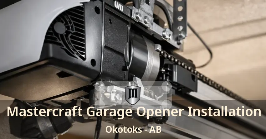 Mastercraft Garage Opener Installation Okotoks - AB